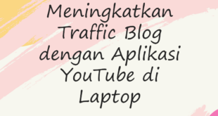 Cara Meningkatkan Traffic Blog dengan Aplikasi YouTube di Laptop