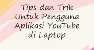 Tips dan Trik Untuk Pengguna Aplikasi YouTube di Laptop
