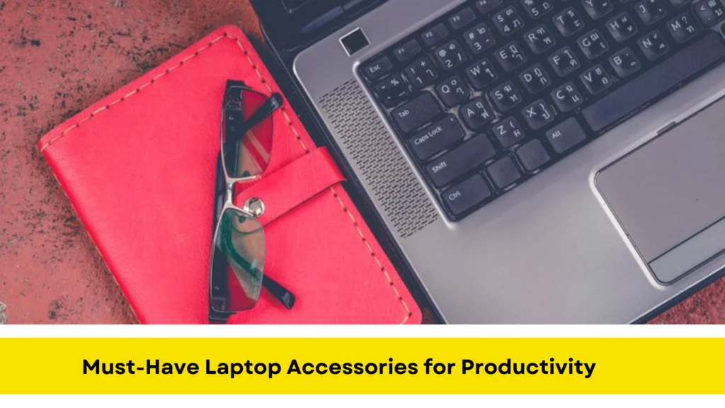 Must-Have Laptop Accessories for Productivity