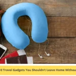 10 Travel Gadgets You Shouldn’t Leave Home Without