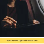 How to Travel Light with Smart Tech