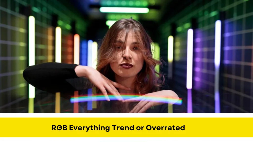 RGB Everything Trend or Overrated